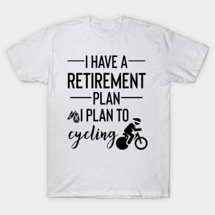 Yes I Do Have A Retirement Plan I plan On Cycling T-Shirt